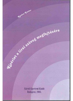 Kovács Eszter - Kísérlet a lírai szöveg megfejtésére Kovács Eszter - Kísérlet a lírai szöveg megfejtésére, Budapest 2003 antikvár könyv