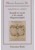 Szelestei N. László - Eszmék és arcok a 18. századi Magyarországról