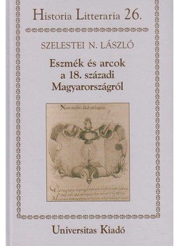 Szelestei N. László - Eszmék és arcok a 18. századi Magyarországról, null 2010 antikvár könyv