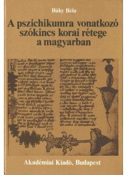 Büky Béla - A pszichikumra vonatkozó szókincs korai rétege a magyarban, Budapest 1986 antikvár könyv