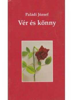 Paládi József - Vér és könny Paládi József - Vér és könny, Budapest 2018 antikvár könyv