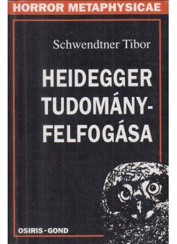 Schwendtner Tibor - Heidegger tudományfelfogása Schwendtner Tibor - Heidegger tudományfelfogása, Budapest 2000 antikvár könyv