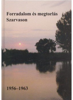 Dr. Kutas Ferenc - Forradalom és megtorlás Szarvason 1956-1963 Dr. Kutas Ferenc - Forradalom és megtorlás Szarvason 1956-1963, Szarvas 2016 antikvár könyv