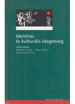 Bednanics Gábor, Kékesi Zoltán, Kulcsár Szabó Ernő - Identitás és kulturális idegenség Bednanics Gábor, Kékesi Zoltán, Kulcsár Szabó Ernő - Identitás és kulturális idegenség, Budapest 2003 antikvár könyv