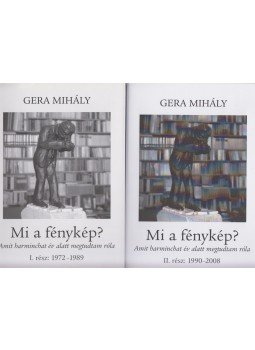 Gera Mihály - Mi a fénykép? I-II. Gera Mihály - Mi a fénykép? I-II., Budapest 2008 antikvár könyv