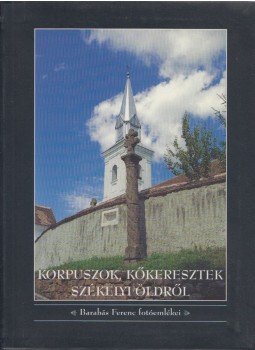 Barabás Ferenc, Dr. Jároli József (szerk.) - Korpuszok, kőkeresztek Székelyföldről Barabás Ferenc, Dr. Jároli József (szerk.) - Korpuszok, kőkeresztek Székelyföldről, Békéscsaba 2004 antikvár könyv