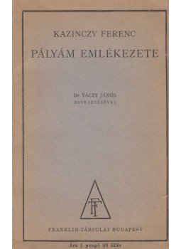 Kazinczy Ferenc - Pályám emlékezete Kazinczy Ferenc - Pályám emlékezete, Budapest 1900 antikvár könyv
