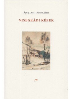 Áprily Lajos, Bardon Alfréd - Visegrádi képek Áprily Lajos, Bardon Alfréd - Visegrádi képek, Visegrád 2017 antikvár könyv