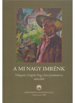 Szabó András - A mi Nagy Imrénk Szabó András - A mi Nagy Imrénk, Csíkszereda 2009 antikvár könyv