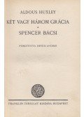 Huxley, Aldous Leonard - Két vagy három grácia / Spencer bácsi