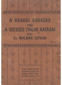 Molnár István - A váradi sorozás vagy a szeszes italok hatásai Molnár István - A váradi sorozás vagy a szeszes italok hatásai, Budapest 1904 antikvár könyv