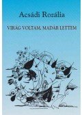 Acsádi Rozália - Virág voltam, madár lettem (dedikált)