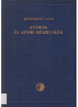 Keszthelyi Lajos - Atomok és atomi részecskék Keszthelyi Lajos - Atomok és atomi részecskék, Budapest 1959 antikvár könyv