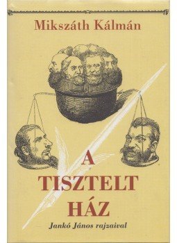 Mikszáth Kálmán - A Tisztelt Ház, Budapest 2010 antikvár könyv