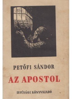 Petőfi Sándor - Az apostol Petőfi Sándor - Az apostol, Budapest 1955 antikvár könyv