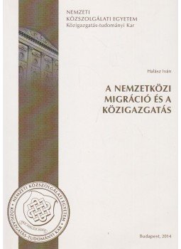 Halász Iván - A nemzetközi migráció és a közigazgatás, Budapest 2014 antikvár könyv