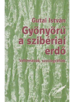 Gutai István - Gyönyörű a szibériai erdő (dedikált), Pécs 2005 antikvár könyv