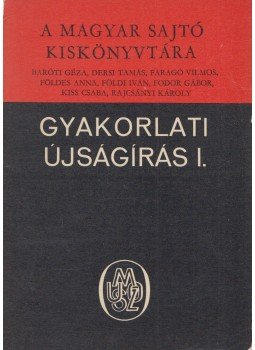 Gábor Pál (szerk.) - Gyakorlati újságírás I. Gábor Pál (szerk.) - Gyakorlati újságírás I., Budapest 1972 antikvár könyv