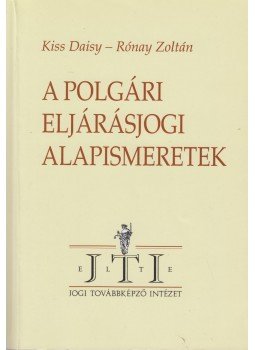 Kiss Daisy, Rónay Zoltán, Dr. Németh János szerk. - A polgári eljárásjogi alapismeretek Kiss Daisy, Rónay Zoltán, Dr. Németh János szerk. - A polgári eljárásjogi alapismeretek, Budapest 2000 antikvár könyv