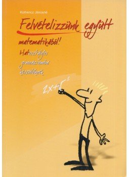 Kothencz Jánosné - Felvételizzünk együtt matematikából! Kothencz Jánosné - Felvételizzünk együtt matematikából!, Szeged 2006 antikvár könyv