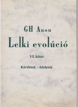 Gh Anon - Lelki evolúció VI. kötet Gh Anon - Lelki evolúció VI. kötet, Budapest 2003 antikvár könyv