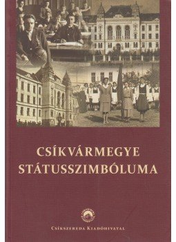 Ráduly Róbert Kálmán, Antal Imre, Darvas-Kozma József, Szép Andrea Katalin - Csíkvármegye státusszimbóluma Ráduly Róbert Kálmán, Antal Imre, Darvas-Kozma József, Szép Andrea Katalin - Csíkvármegye státusszimbóluma, Csíkszereda 2011 antikvár könyv