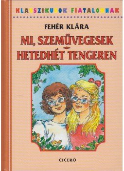 Fehér Klára - Mi, szemüvegesek / Hetedhét tengeren, Budapest 2006 antikvár könyv