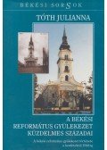 Tóth Julianna - A békési református gyülekezet küzdelmes századai