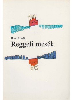 Horváth Judit - Reggeli mesék Horváth Judit - Reggeli mesék, Budapest 1995 antikvár könyv