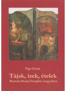 Viga Gyula - Tájak, ízek, ételek (dedikált), Miskolc 2004 antikvár könyv