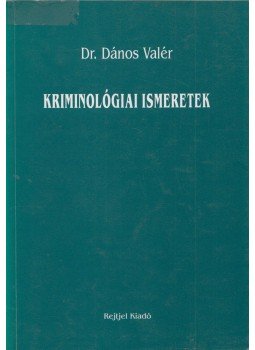 Dr. Dános Valér - Kriminológiai ismeretek Dr. Dános Valér - Kriminológiai ismeretek, Budapest 2000 antikvár könyv