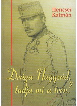 Hencsei Kálmán - Drága Nagysád, tudja mi a trén? (Dedikált) Hencsei Kálmán - Drága Nagysád, tudja mi a trén? (Dedikált), 2006 antikvár könyv
