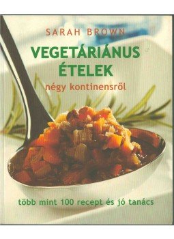 Brown, Sarah - Vegetáriánus szakácskönyv Brown, Sarah - Vegetáriánus szakácskönyv, 2004 antikvár könyv