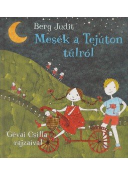 Berg Judit - Mesék a Tejúton túlról Berg Judit - Mesék a Tejúton túlról, Budapest 2007 antikvár könyv