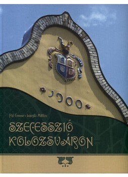 Pál Emese; László Miklós - Szecesszió Kolozsváron Pál Emese; László Miklós - Szecesszió Kolozsváron, null 2012 antikvár könyv