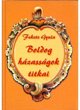 Fekete Gyula - Boldog házasságok titkai (dedikált),  0 antikvár könyv