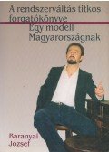 Baranyai József - A rendszerváltás titkos forgatókönyve / Egy modell Magyarországnak