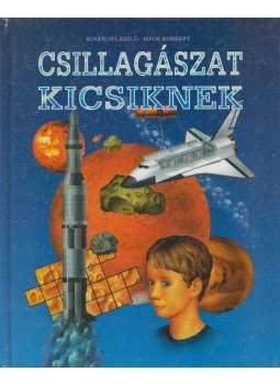 Szakács László, Sipos Norbert - Csillagászat kicsiknek Szakács László, Sipos Norbert - Csillagászat kicsiknek, Kisújszállás 0 antikvár könyv