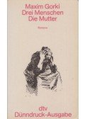 Gorki, Maxim - Drei Menschen / Die Mutter