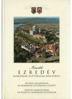 Csombor Erzsébet, Gucsi-Véghné Dobos Éva, Horváth István - Második ezredév Komárom-Esztergom megyében, Tatabánya 2011 antikvár könyv
