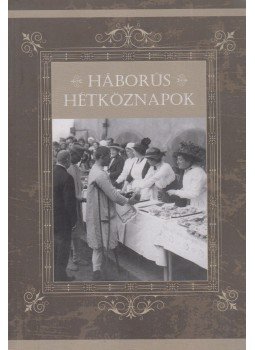 Török Róbert, Závodi Szilvia - Háborús hétköznapok Török Róbert, Závodi Szilvia - Háborús hétköznapok, Budapest 2016 antikvár könyv