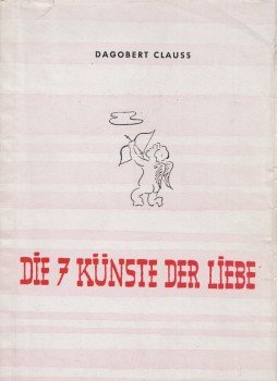 Dagobert Clauss - Die 7 Künste der Liebe Dagobert Clauss - Die 7 Künste der Liebe, Stuttgart 0 antikvár könyv