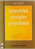 Kun József - Anyanyelvünk szépségében gyönyörködöm