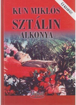 Kun Miklós - Sztálin alkonya (dedikált) Kun Miklós - Sztálin alkonya (dedikált), 2012 antikvár könyv
