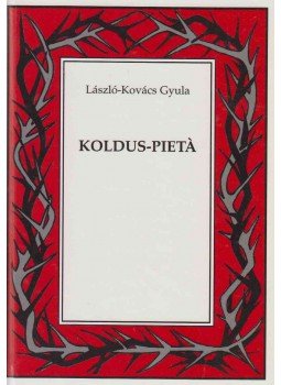 László-Kovács Gyula - Koldus-pieta (dedikált) László-Kovács Gyula - Koldus-pieta (dedikált), Szekszárd 1999 antikvár könyv