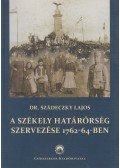 Dr. Szádeczky Lajos - A székely határőrség szervezése 1762-64-ben (reprint)