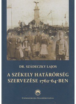 Dr. Szádeczky Lajos - A székely határőrség szervezése 1762-64-ben (reprint), Csíkszereda 2014 antikvár könyv