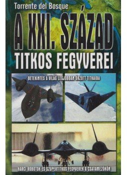 Bosque, Torrente del - A XXI. század titkos fegyverei Bosque, Torrente del - A XXI. század titkos fegyverei, 2008 antikvár könyv