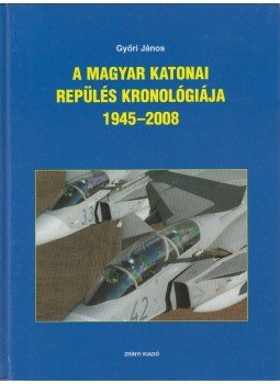 Győri János - A magyar katonai repülés kronológiája 1945-2008 (dedikált), Budapest 2009 antikvár könyv