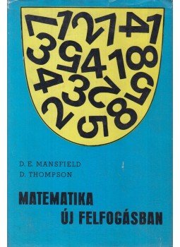 Thompson, D., Mansfield, D. E. - Matematika új felfogásban I. Thompson, D., Mansfield, D. E. - Matematika új felfogásban I., Budapest 1970 antikvár könyv